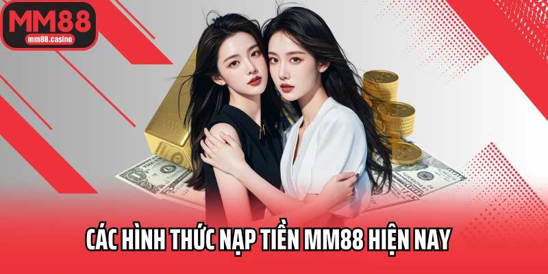 Các hình thức nạp tiền MM88 hiện nay Các hình thức nạp tiền MM88 hiện nay