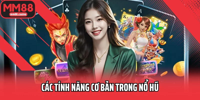 Các tính năng cơ bản trong nổ hũ Các tính năng cơ bản trong nổ hũ