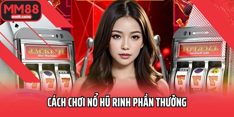 Cách chơi nổ hũ rinh phần thưởng Cách chơi nổ hũ rinh phần thưởng