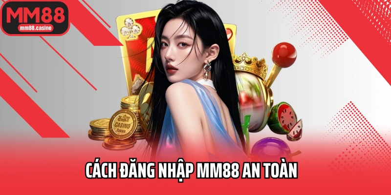 Cách đăng nhập MM88 an toàn Cách đăng nhập MM88 an toàn