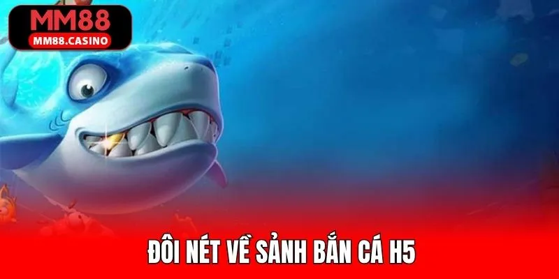 Nội dung giới thiệu về bắn cá H5 tại MM88 Nội dung giới thiệu về bắn cá H5 tại MM88