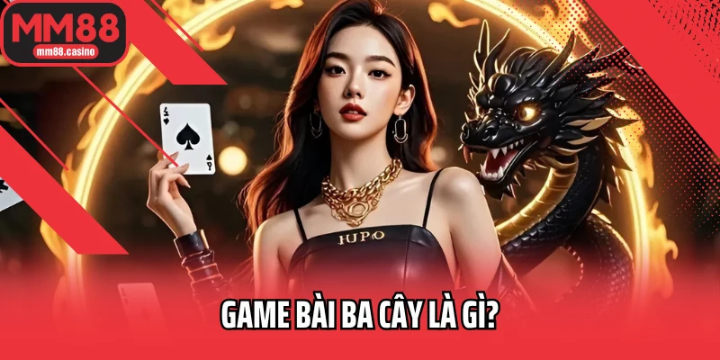 Game bài ba cây là gì?