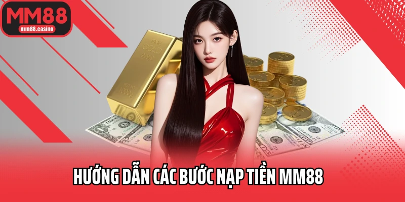 Hướng dẫn các bước nạp tiền MM88 Hướng dẫn các bước nạp tiền MM88