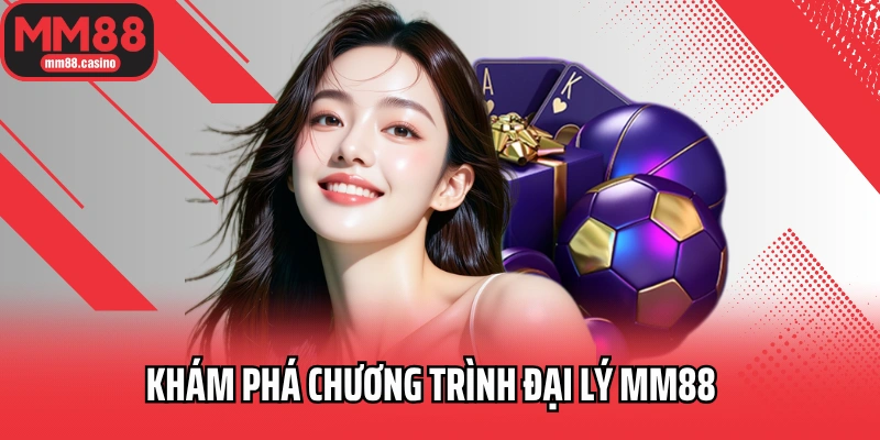 Khám phá chương trình đại lý MM88 Khám phá chương trình đại lý MM88