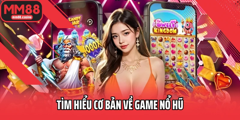 Tìm hiểu cơ bản về game nổ hũ