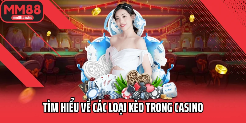 Tìm hiểu về các loại kèo trong casino