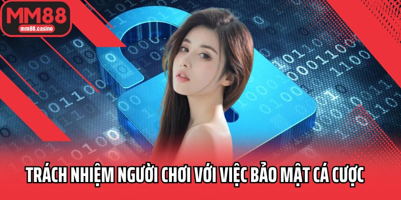 Trách nhiệm người chơi với việc bảo mật cá cược tại MM88 Trách nhiệm người chơi với việc bảo mật cá cược tại MM88